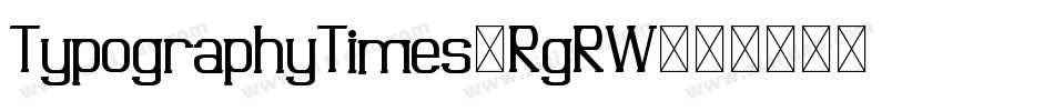 TypographyTimes-RgRW字体转换 TypographyTimes-RgRW字体转换