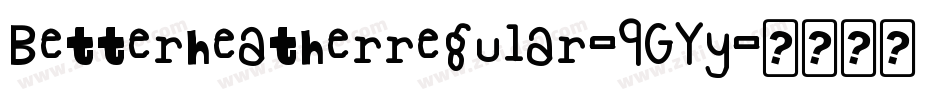 Betterheatherregular-9GYy字体转换
