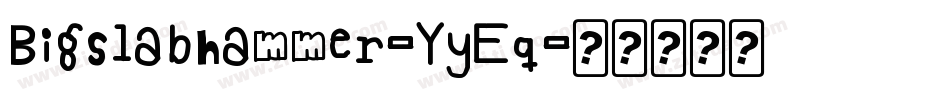 Bigslabhammer-YyEq字体转换