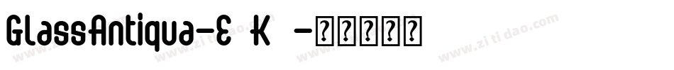 GlassAntiqua-E6K4字体转换