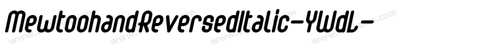 MewtoohandReversedItalic-YWdL字体转换