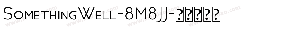 SomethingWell-8M8JJ字体转换