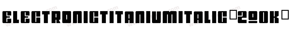ElectronicTitaniumItalic-2q0K字体转换