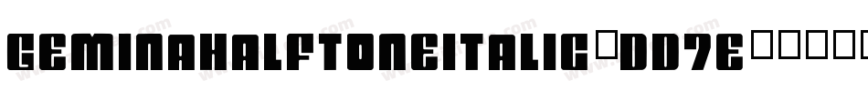 GeminaHalftoneItalic-dD7E字体转换