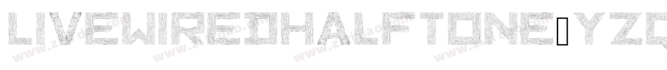 LivewiredHalftone-YzqVo字体转换 LivewiredHalftone-YzqVo字体转换
