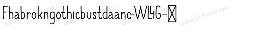 Fhabrokngothicbustdaanc-WL4G字体转换