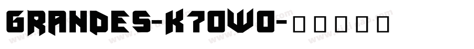 Grandes-K70wo字体转换 Grandes-K70wo字体转换