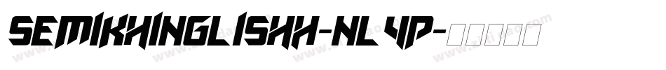 SemikhinglishH-nl4P字体转换 SemikhinglishH-nl4P字体转换