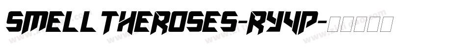 Smelltheroses-rY4p字体转换 Smelltheroses-rY4p字体转换