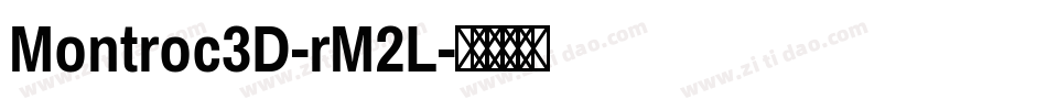 Montroc3D-rM2L字体转换 Montroc3D-rM2L字体转换