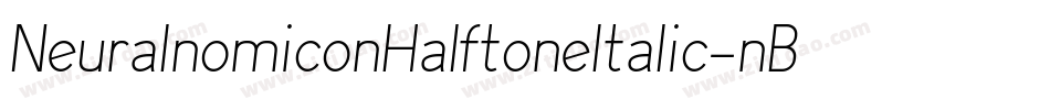 NeuralnomiconHalftoneItalic-nBmR字体转换