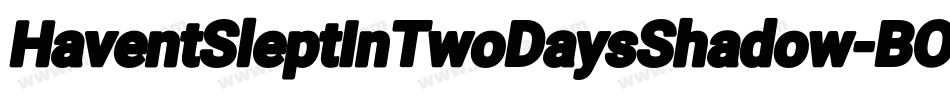 HaventSleptInTwoDaysShadow-BO6G字体转换 HaventSleptInTwoDaysShadow-BO6G字体转换