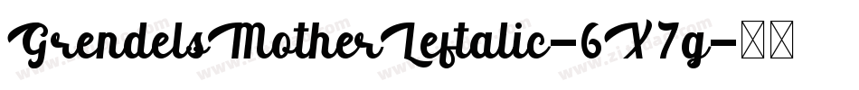 GrendelsMotherLeftalic-6X7g字体转换