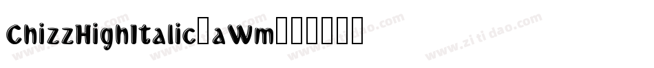 ChizzHighItalic-aWm字体转换