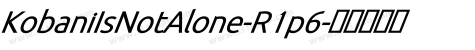 KobaniIsNotAlone-R1p6字体转换