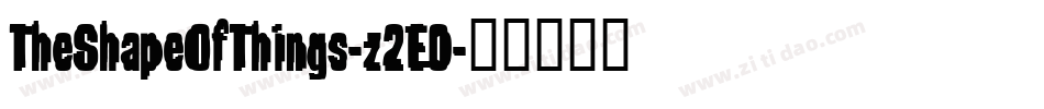 TheShapeOfThings-z2E0字体转换 TheShapeOfThings-z2E0字体转换