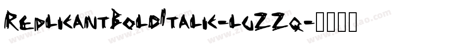 ReplicantBoldItalic-lgZZq字体转换 ReplicantBoldItalic-lgZZq字体转换