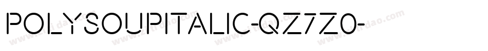 PolysoupItalic-qZ7Z0字体转换 PolysoupItalic-qZ7Z0字体转换