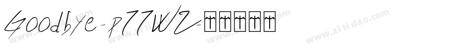 Goodbye-p77WZ字体转换 Goodbye-p77WZ字体转换