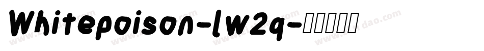 Whitepoison-lw2q字体转换 Whitepoison-lw2q字体转换