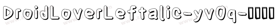 DroidLoverLeftalic-yv0q字体转换