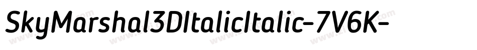 SkyMarshal3DItalicItalic-7V6K字体转换 SkyMarshal3DItalicItalic-7V6K字体转换