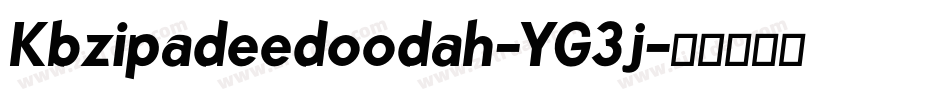 Kbzipadeedoodah-YG3j字体转换 Kbzipadeedoodah-YG3j字体转换