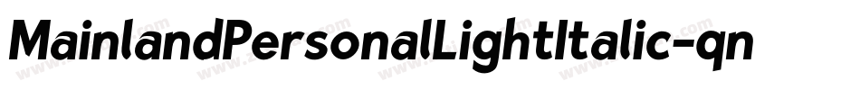 MainlandPersonalLightItalic-qn8q字体转换 MainlandPersonalLightItalic-qn8q字体转换