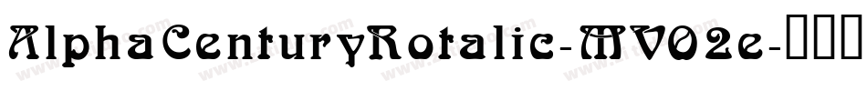 AlphaCenturyRotalic-MVO2e字体转换 AlphaCenturyRotalic-MVO2e字体转换