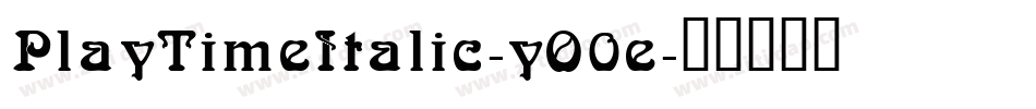 PlayTimeItalic-yO0e字体转换 PlayTimeItalic-yO0e字体转换