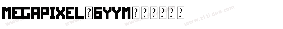 Megapixel-6YyM字体转换