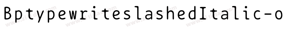 BptypewriteslashedItalic-o1PA字体转换