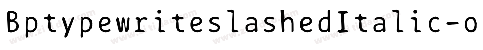 BptypewriteslashedItalic-o1PA字体转换