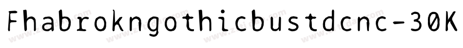 Fhabrokngothicbustdcnc-30K3字体转换