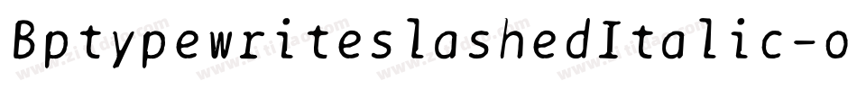 BptypewriteslashedItalic-o1PA字体转换