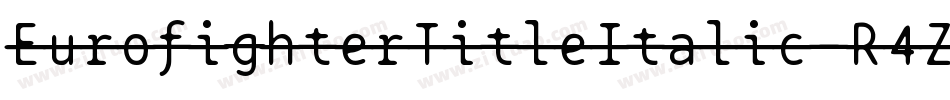 EurofighterTitleItalic-R4ZV字体转换 EurofighterTitleItalic-R4ZV字体转换