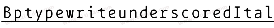BptypewriteunderscoredItalic-Wqa4字体转换